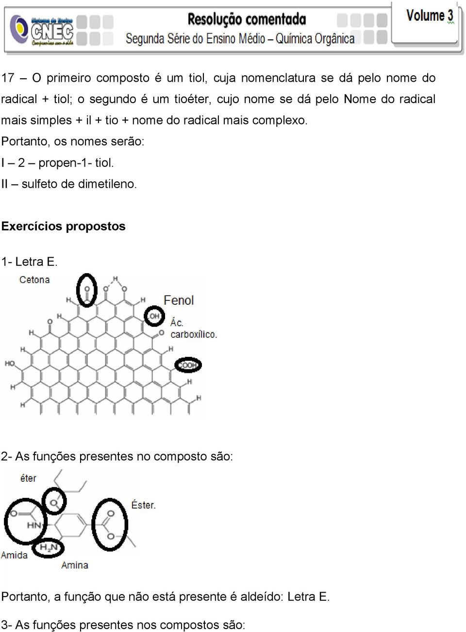 Portanto, os nomes serão: I 2 propen-1- tiol. II sulfeto de dimetileno. Exercícios propostos 1- Letra E.