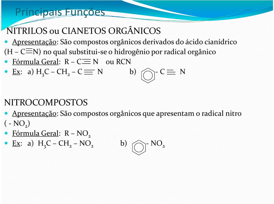 R C N ou RCN Ex: a) H 3 C CH 2 C N b) - C N NITROCOMPOSTOS Apresentação: São compostos orgânicos