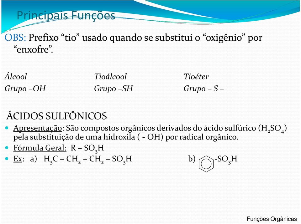 compostos orgânicos derivados do ácido sulfúrico (H 2 SO 4 ) pela substituição de uma hidroxila