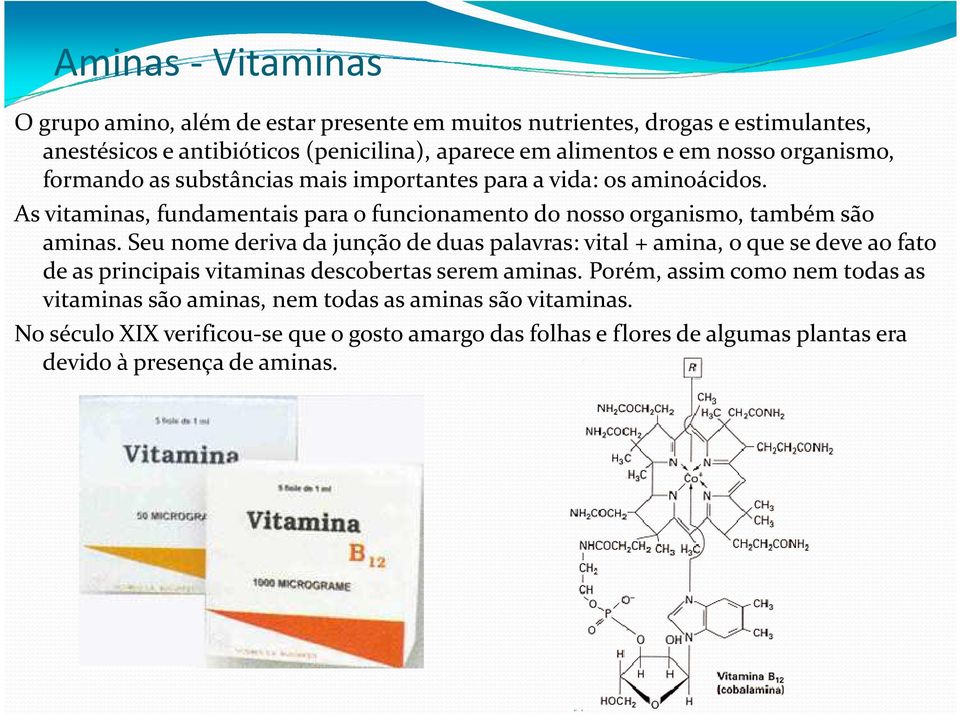 As vitaminas, fundamentais para o funcionamento do nosso organismo, também são aminas.
