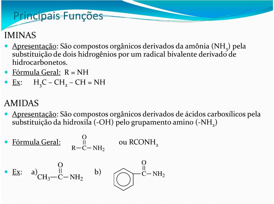 Fórmula Geral: R = NH Ex: H 3 C CH 2 CH = NH AMIDAS Apresentação: São compostos orgânicos derivados de ácidos