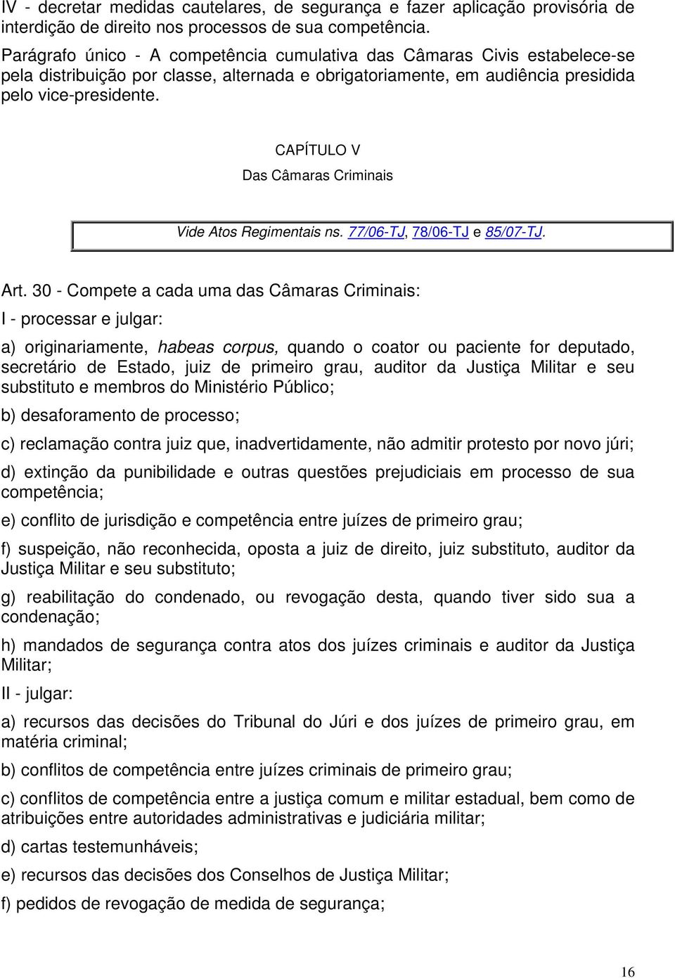 CAPÍTULO V Das Câmaras Criminais Vide Atos Regimentais ns. 77/06-TJ, 78/06-TJ e 85/07-TJ. Art.