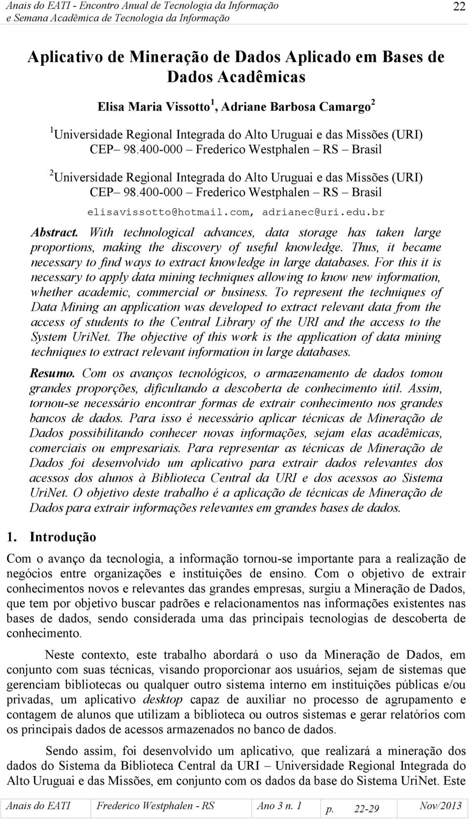 400-000 Frederico Westphalen RS Brasil elisavissotto@hotmail.com, adrianec@uri.edu.br Abstract.