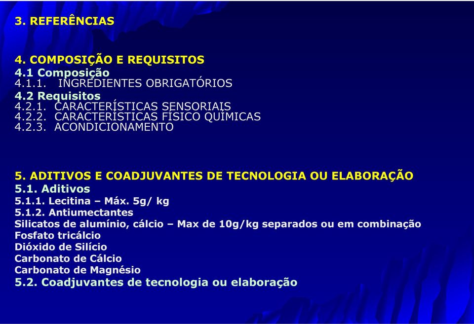 Aditivos 5.1.1. Lecitina Máx. 5g/ kg 5.1.2.