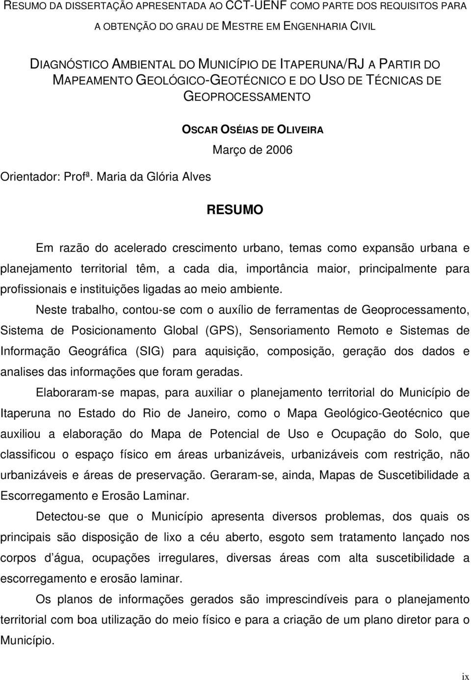 Maria da Glória Alves OSCAR OSÉIAS DE OLIVEIRA Março de 2006 RESUMO Em razão do acelerado crescimento urbano, temas como expansão urbana e planejamento territorial têm, a cada dia, importância maior,