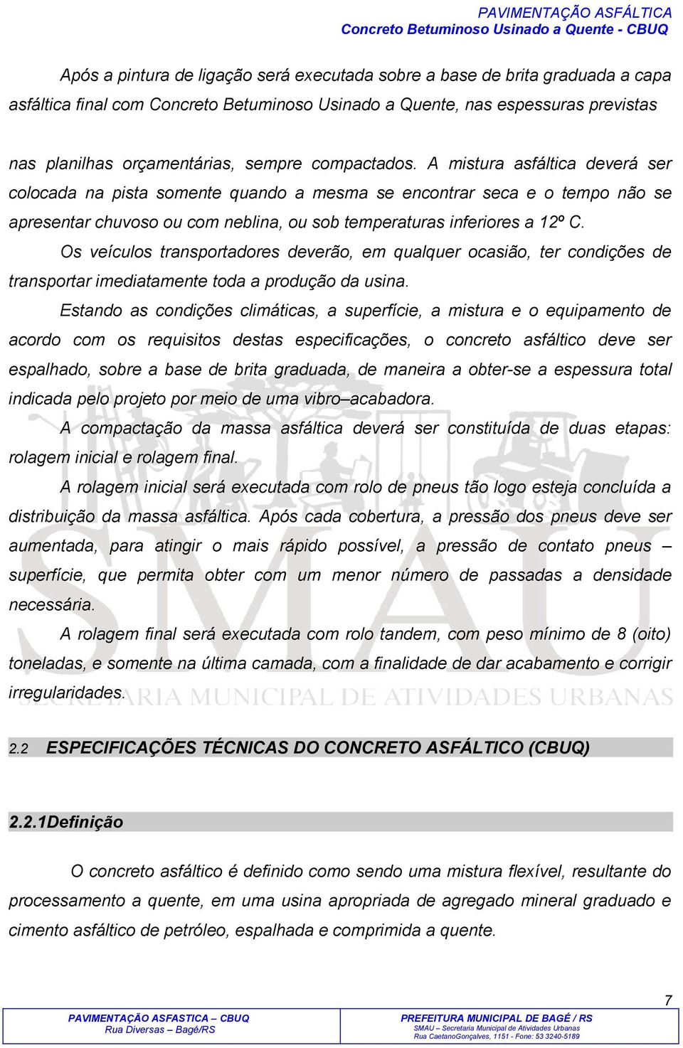 Os veículos transportadores deverão, em qualquer ocasião, ter condições de transportar imediatamente toda a produção da usina.