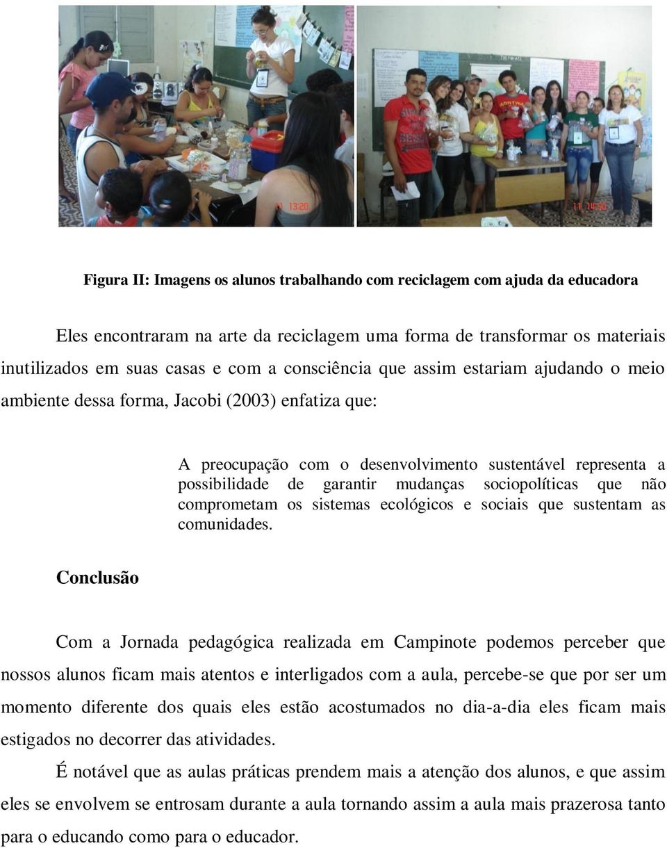 sociopolíticas que não comprometam os sistemas ecológicos e sociais que sustentam as comunidades.