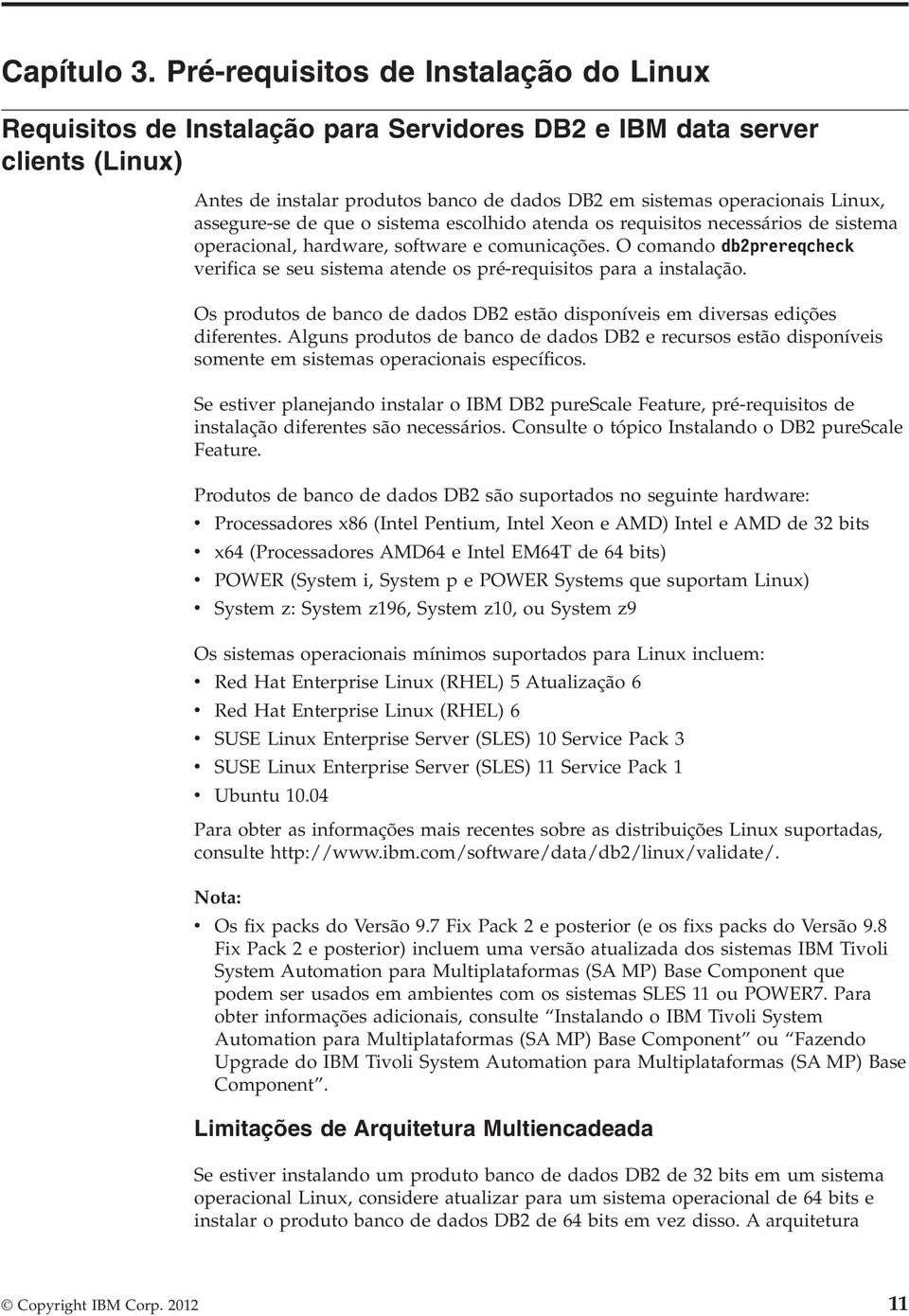 assegure-se de que o sistema escolhido atenda os requisitos necessários de sistema operacional, hardware, software e comunicações.