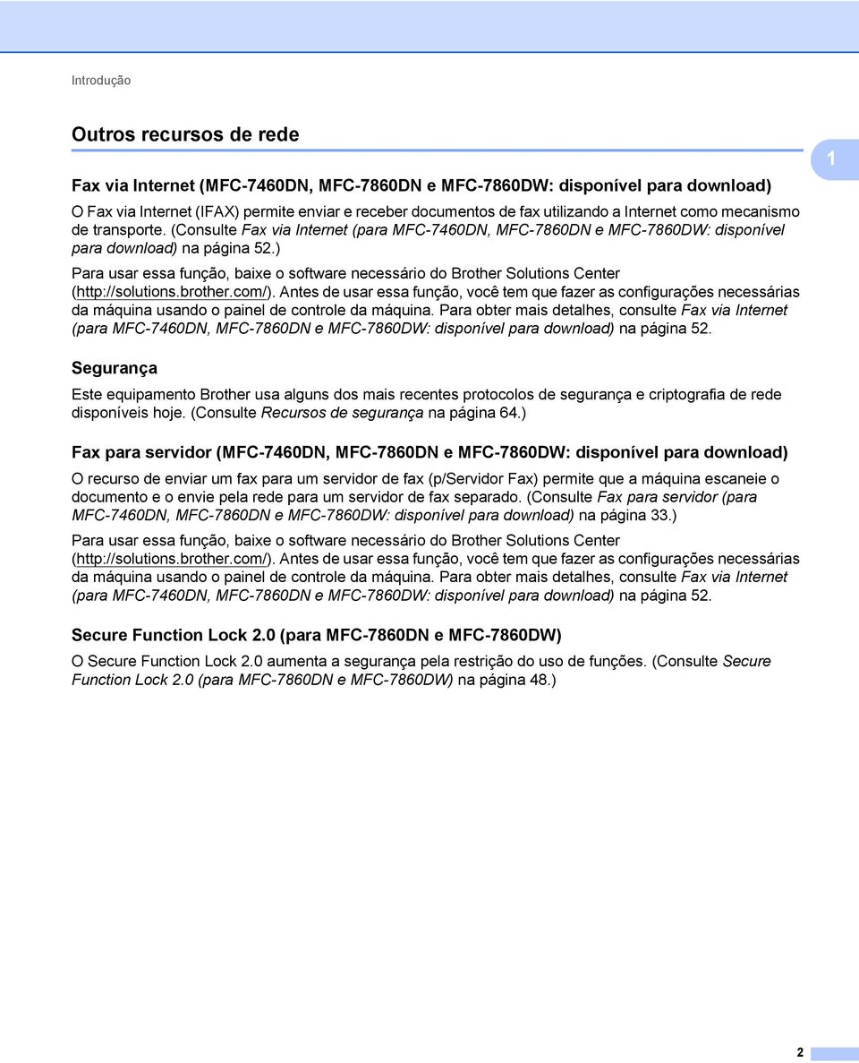 ) Para usar essa função, baixe o software necessário do Brother Solutions Center (http://solutions.brother.com/).