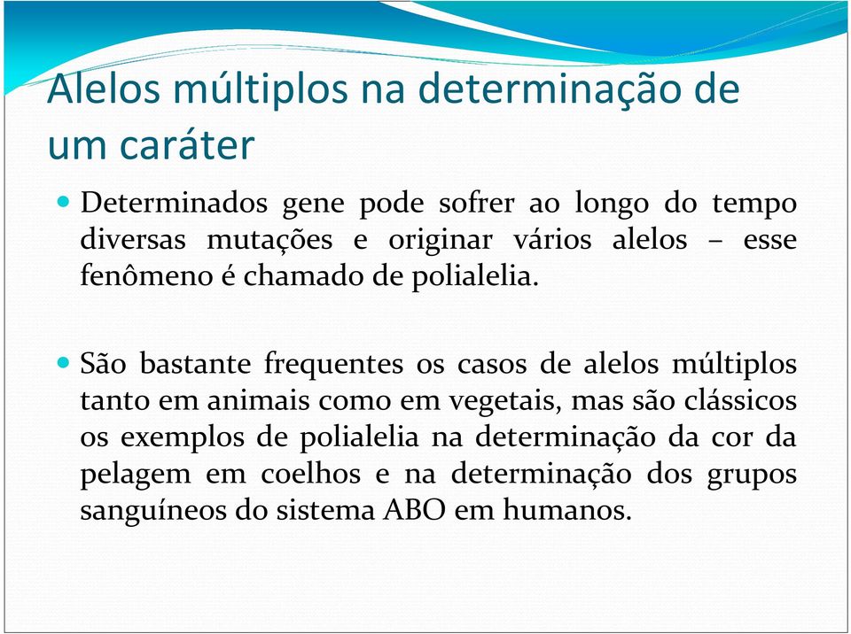 São bastante frequentes os casos de alelos múltiplos tanto em animais como em vegetais, mas são