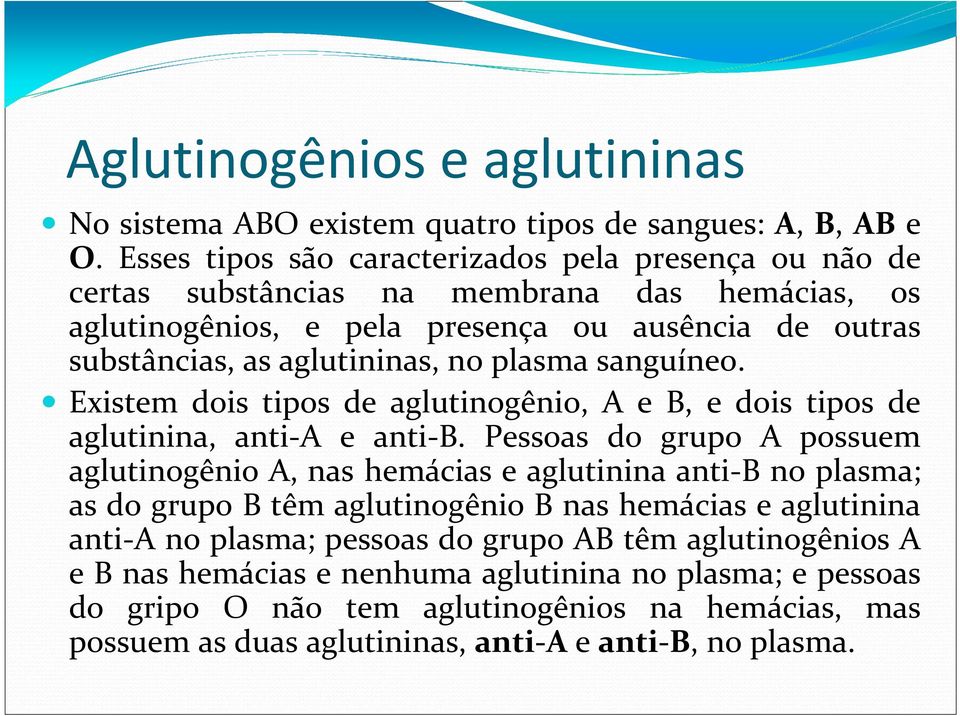 plasma sanguíneo. Existem dois tipos de aglutinogênio, A e B, e dois tipos de aglutinina, anti-a e anti-b.