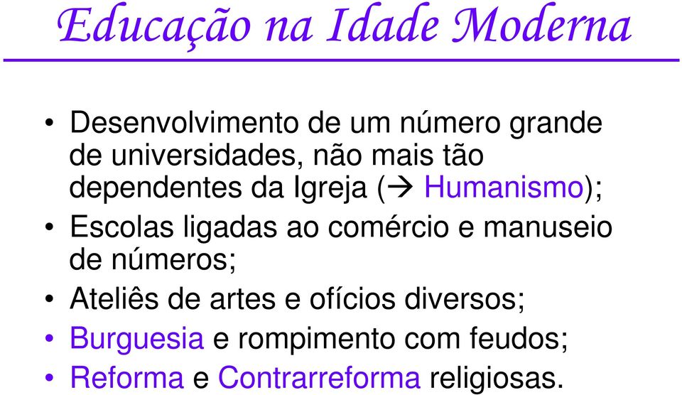 ligadas ao comércio e manuseio de números; Ateliês de artes e ofícios