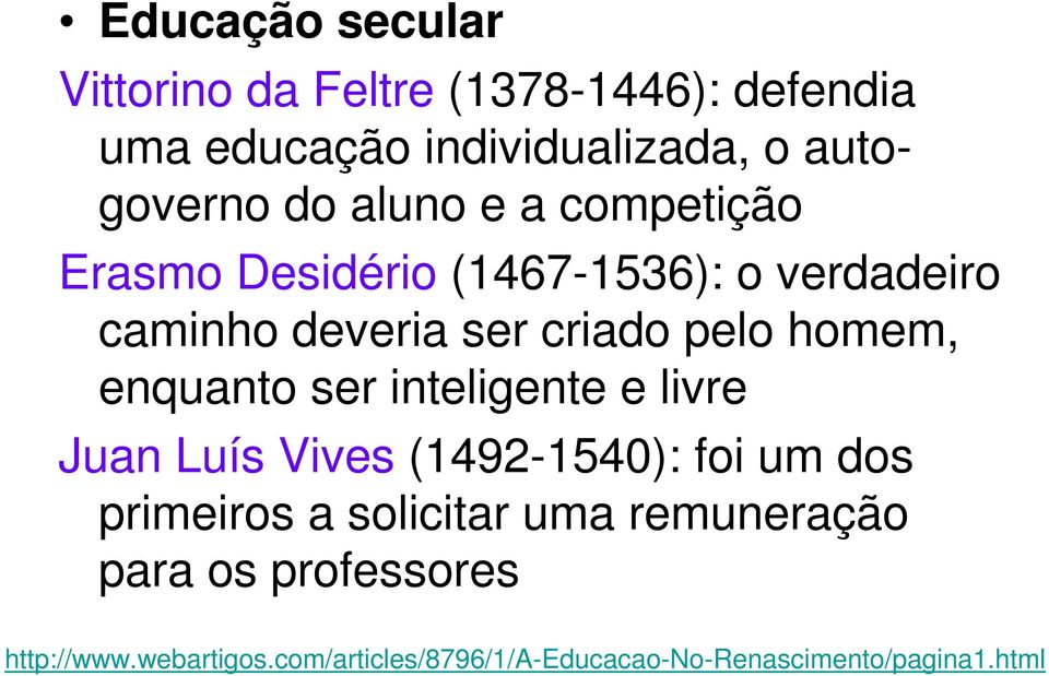 enquanto ser inteligente e livre Juan Luís Vives (1492-1540): foi um dos primeiros a solicitar uma