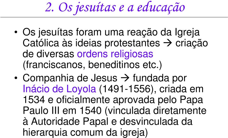 ) Companhia de Jesus fundada por Inácio de Loyola (1491-1556), criada em 1534 e oficialmente