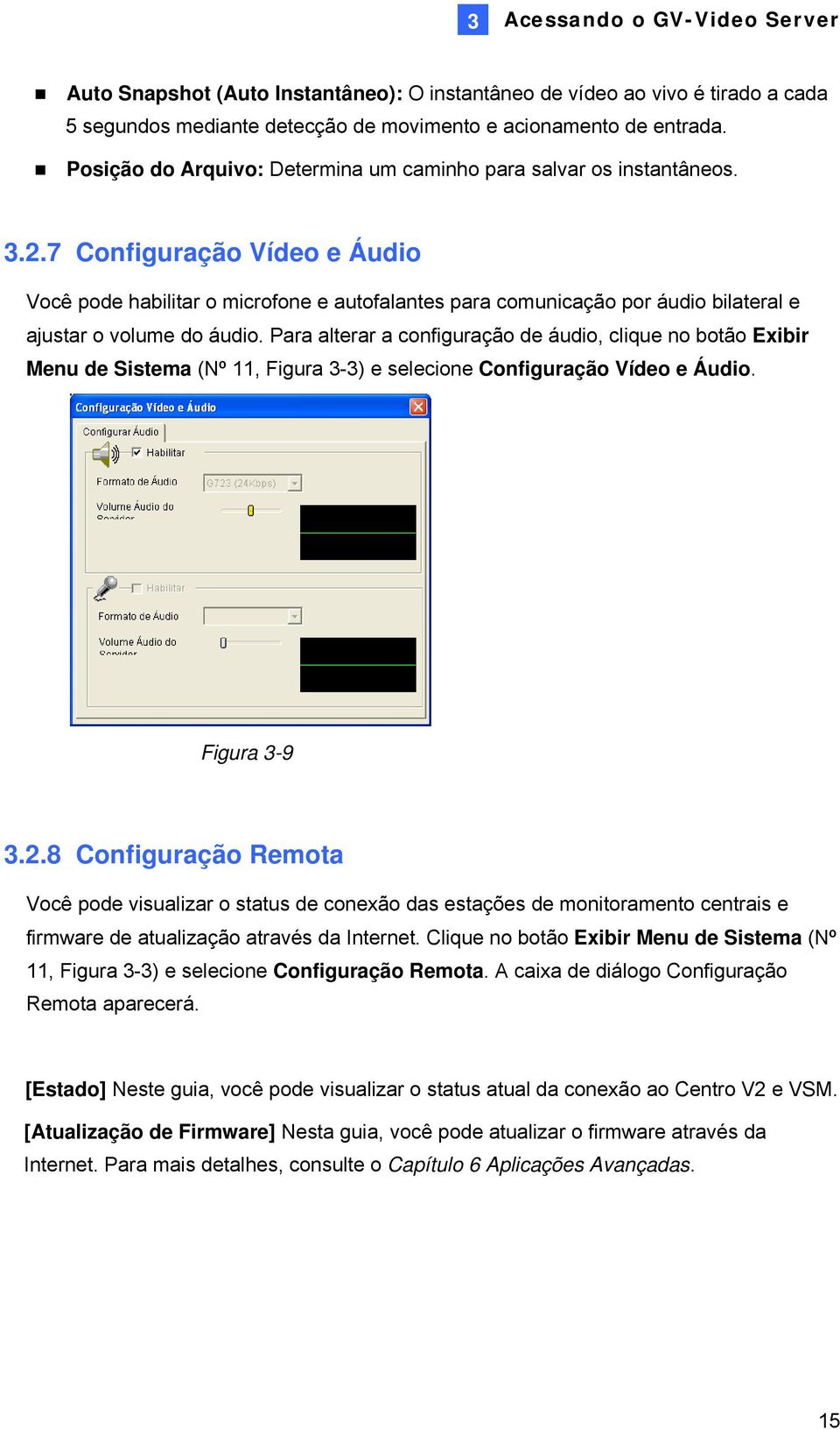 7 Configuração Vídeo e Áudio Você pode habilitar o microfone e autofalantes para comunicação por áudio bilateral e ajustar o volume do áudio.