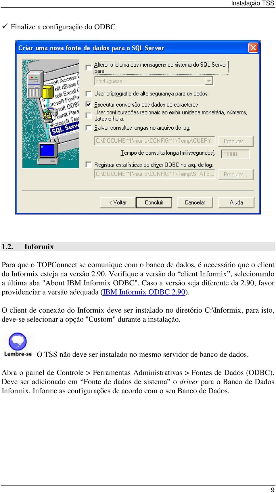 O client de conexão do Informix deve ser instalado no diretório C:\Informix, para isto, deve-se selecionar a opção "Custom" durante a instalação.