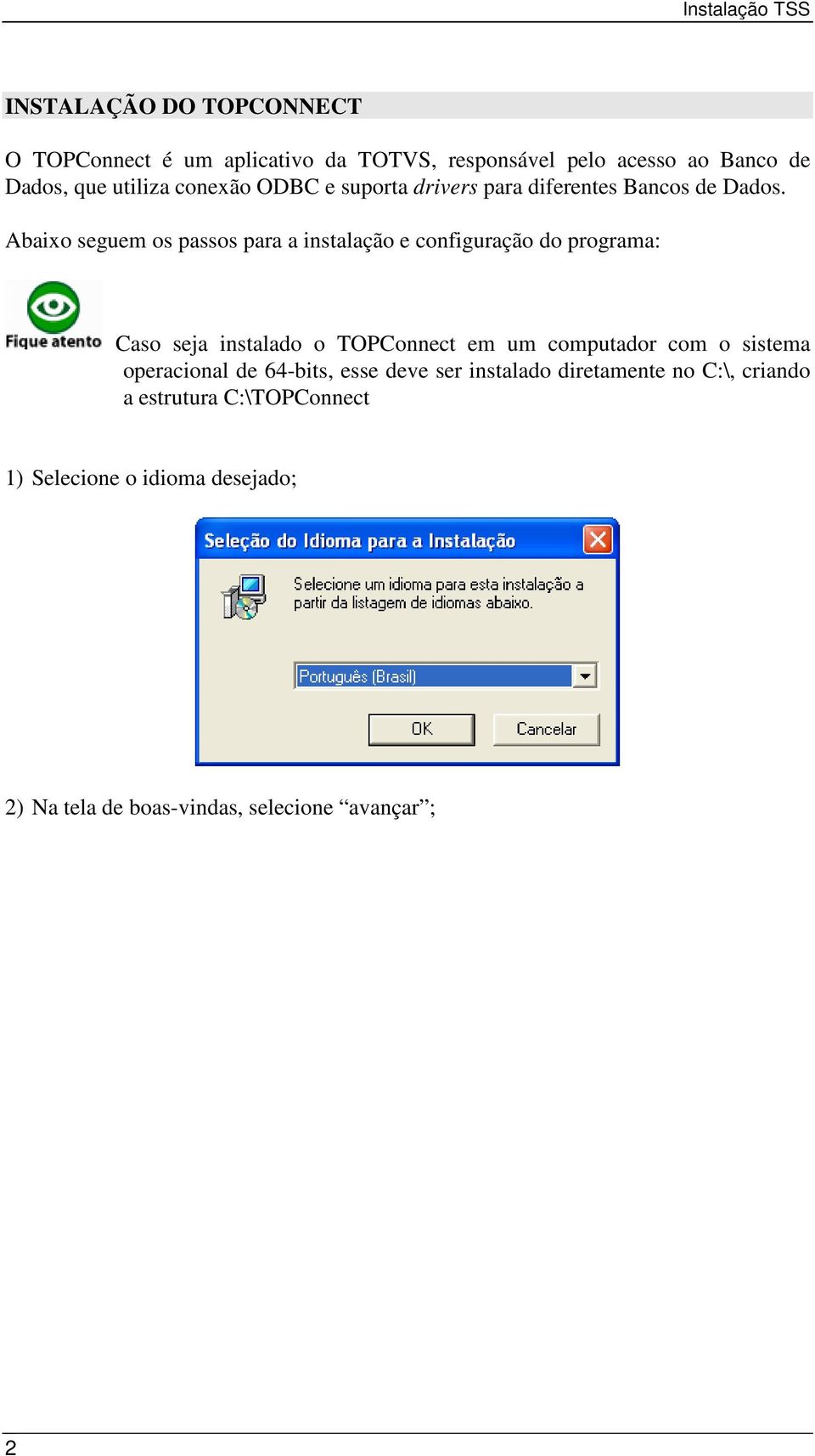 Abaixo seguem os passos para a instalação e configuração do programa: Caso seja instalado o TOPConnect em um computador com