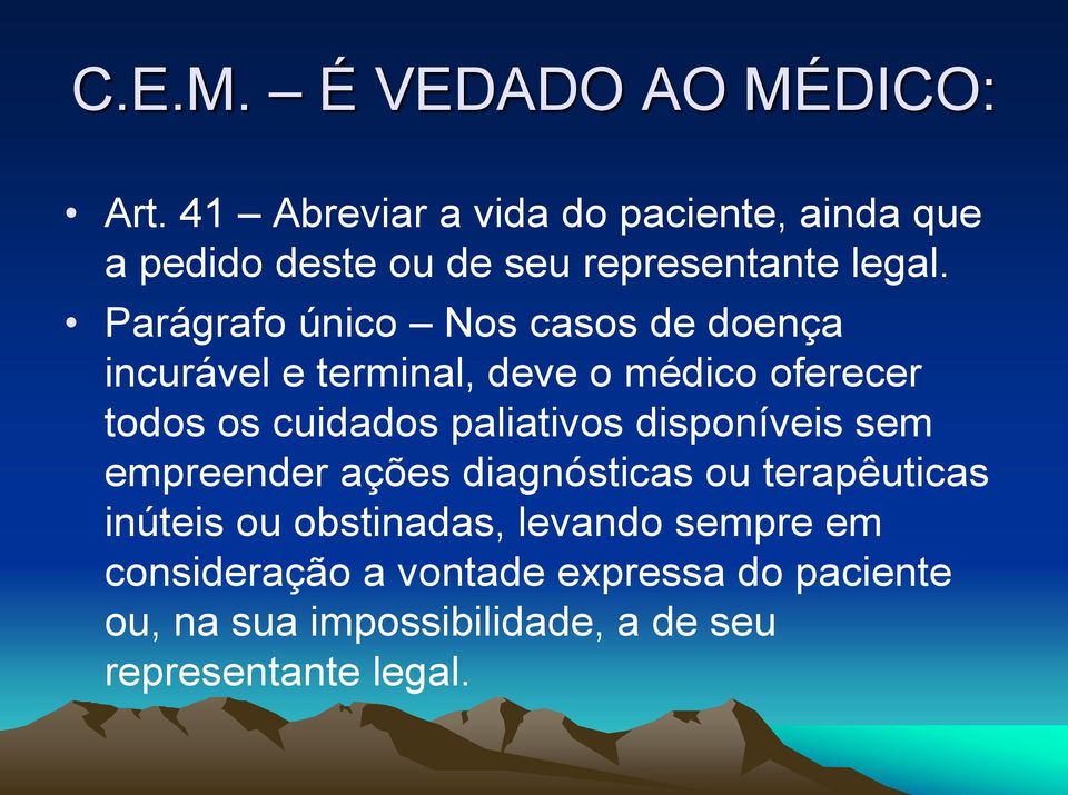 Parágrafo único Nos casos de doença incurável e terminal, deve o médico oferecer todos os cuidados