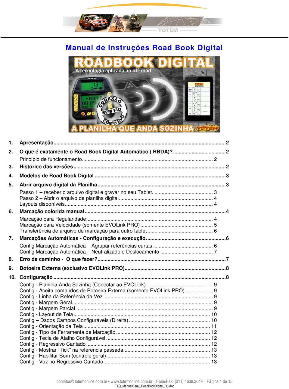 .. 4 Layouts disponíveis... 4 6. Marcação colorida manual...4 Marcação para Regularidade... 4 Marcação para Velocidade (somente EVOLink PRÓ)... 5 Transferência de arquivo de marcação para outro tablet.