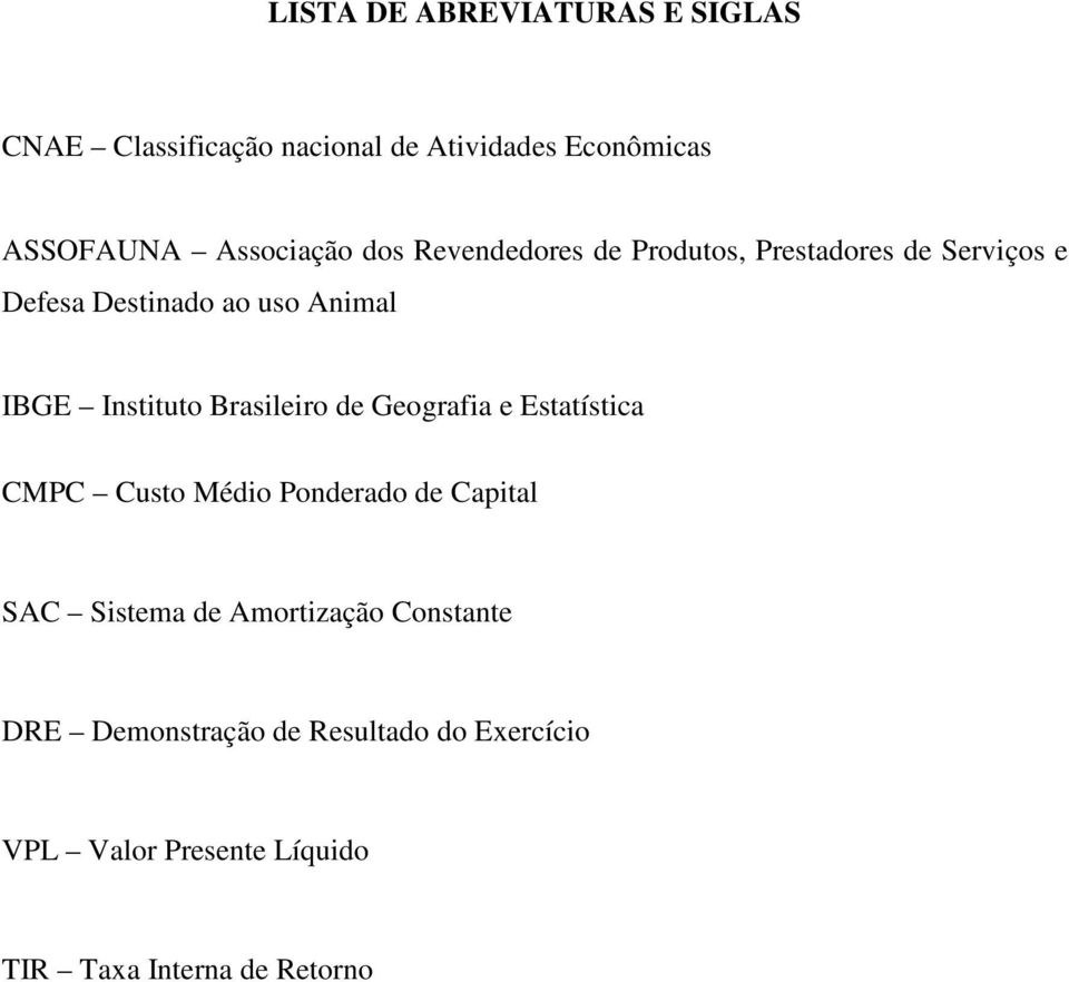 Instituto Brasileiro de Geografia e Estatística CMPC Custo Médio Ponderado de Capital SAC Sistema de