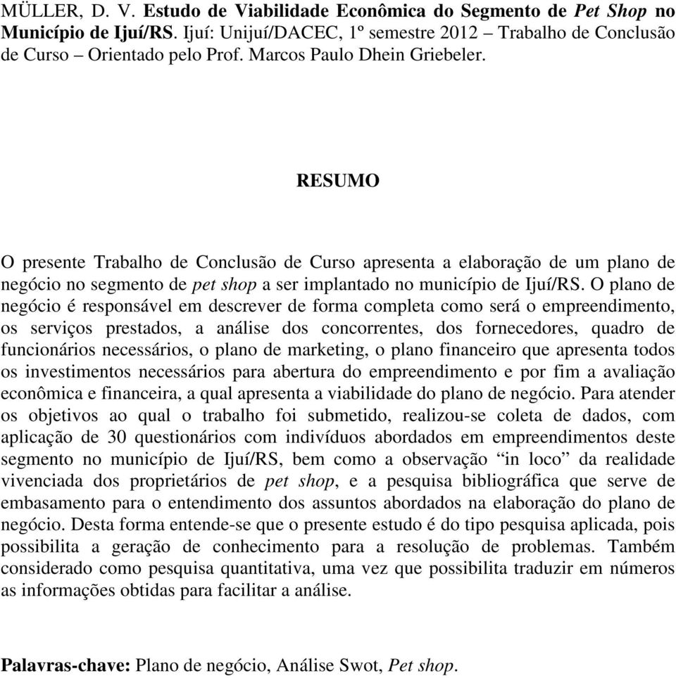 O plano de negócio é responsável em descrever de forma completa como será o empreendimento, os serviços prestados, a análise dos concorrentes, dos fornecedores, quadro de funcionários necessários, o