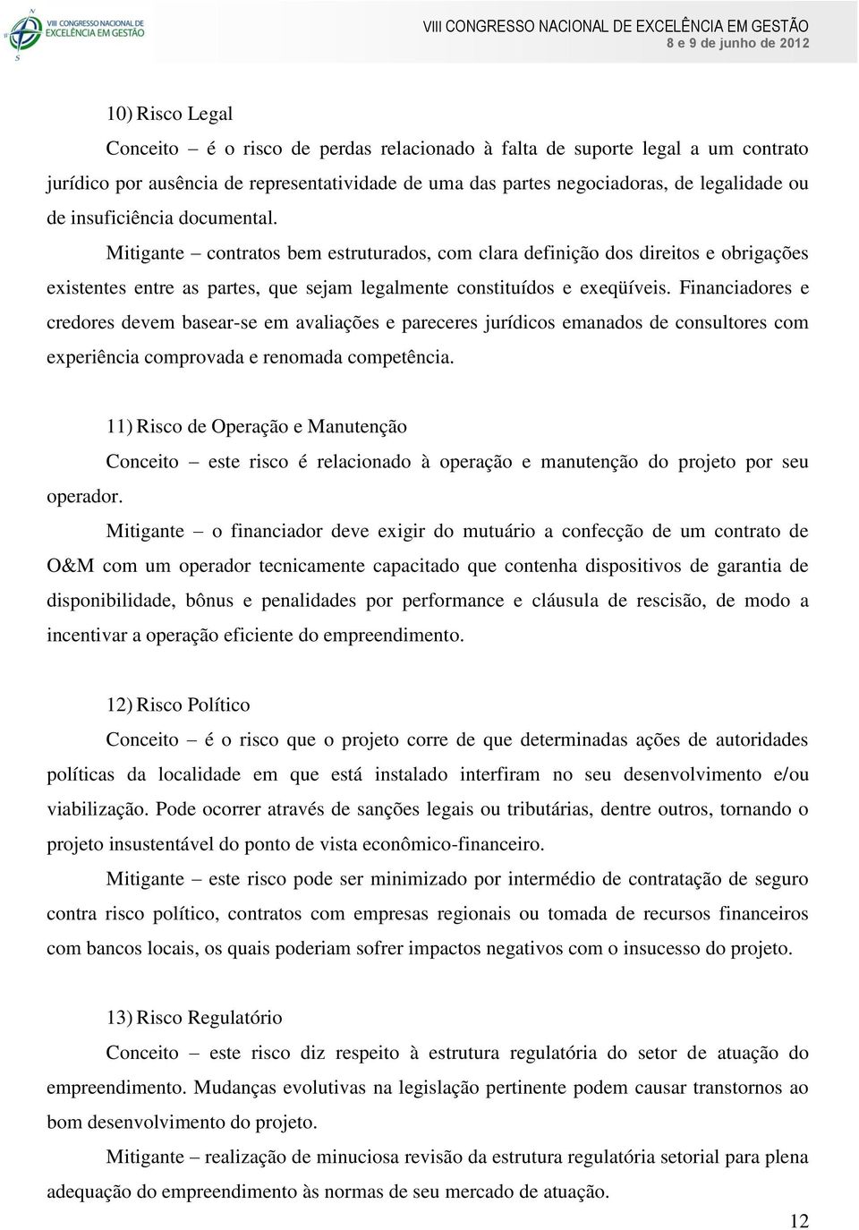 Financiadores e credores devem basear-se em avaliações e pareceres jurídicos emanados de consultores com experiência comprovada e renomada competência.