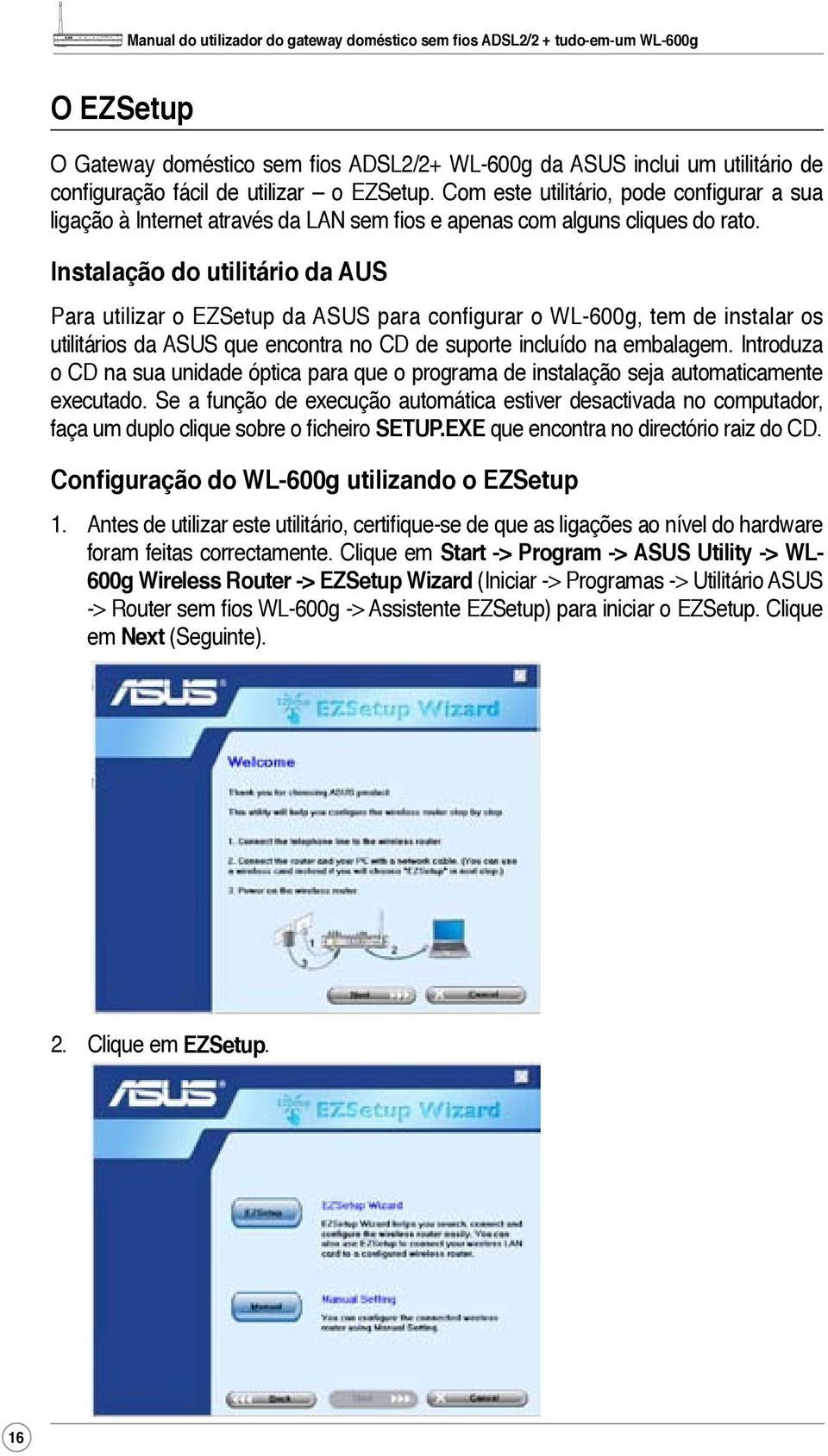 Instalação do utilitário da AUS Para utilizar o EZSetup da ASUS para configurar o WL-600g, tem de instalar os utilitários da ASUS que encontra no CD de suporte incluído na embalagem.