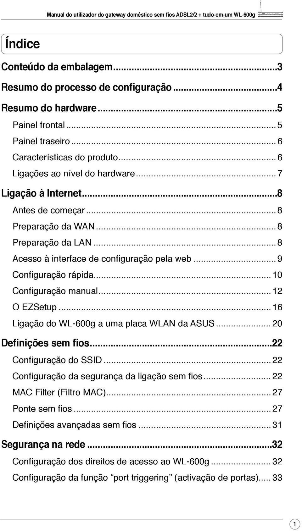 .. 12 O EZSetup... 16 Ligação do WL-600g a uma placa WLAN da ASUS... 20 Definições sem fios...22 Configuração do SSID... 22 Configuração da segurança da ligação sem fios... 22 MAC Filter (Filtro MAC).