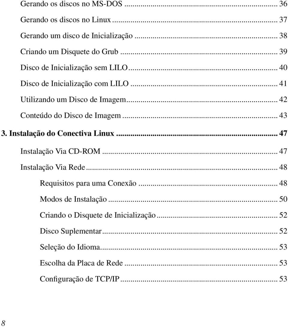 .. 43 3. Instalação do Conectiva Linux... 47 Instalação Via CD-ROM... 47 Instalação Via Rede... 48 Requisitos para uma Conexão.