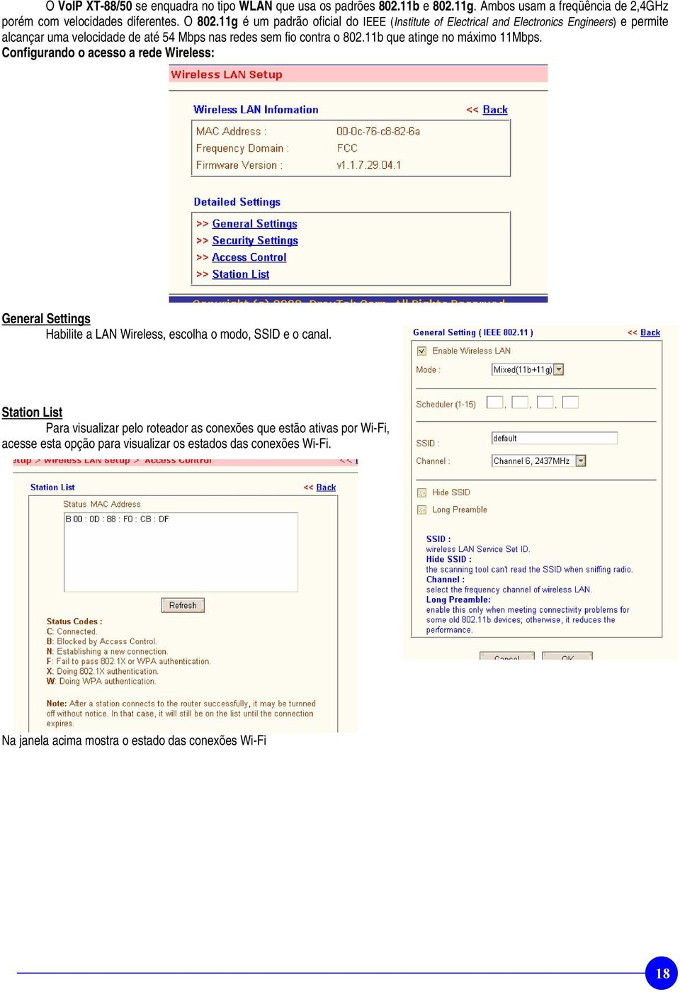 11b que atinge no máximo 11Mbps. Configurando o acesso a rede Wireless: General Settings Habilite a LAN Wireless, escolha o modo, SSID e o canal.