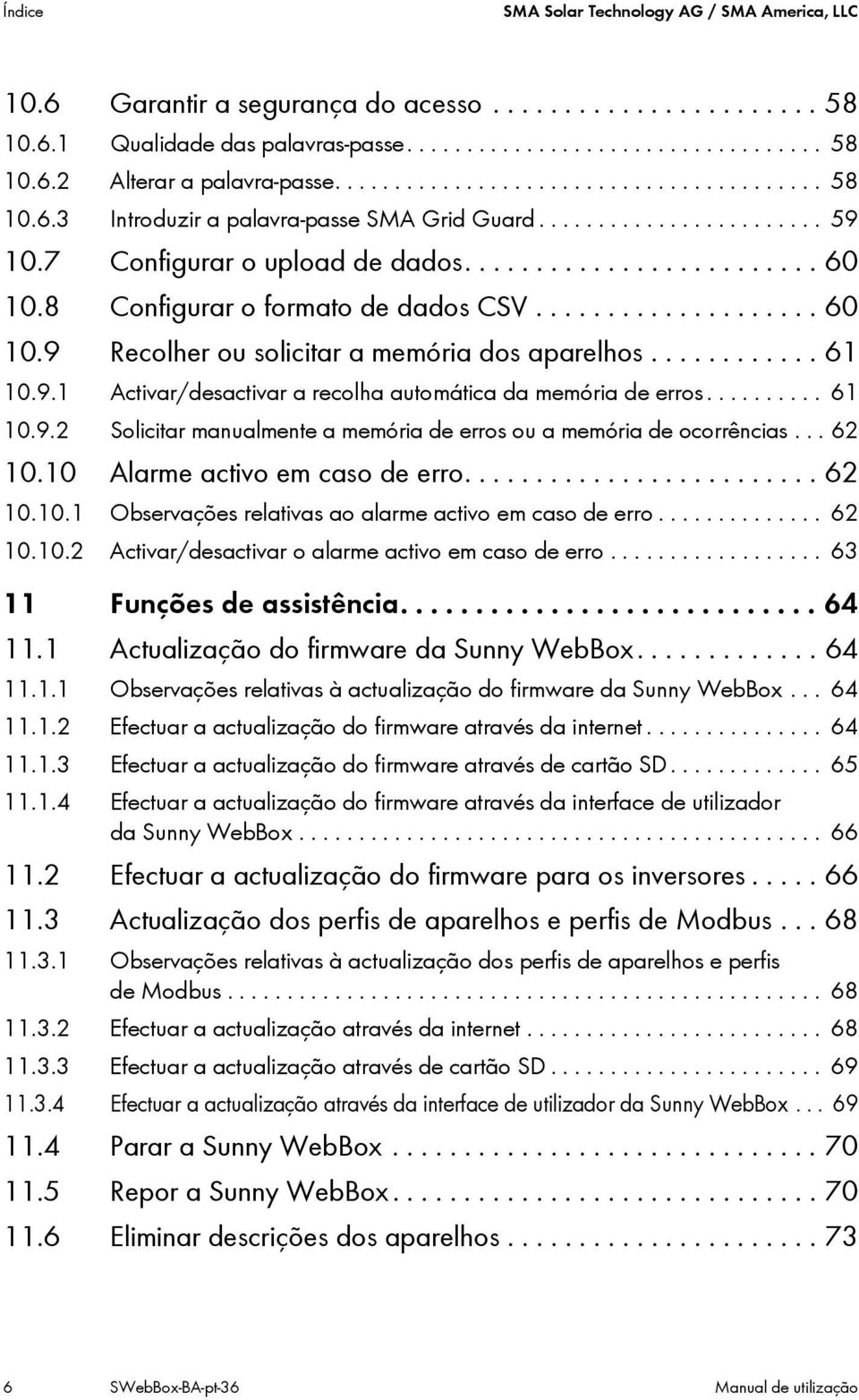 8 Configurar o formato de dados CSV.................... 60 10.9 Recolher ou solicitar a memória dos aparelhos............ 61 10.9.1 Activar/desactivar a recolha automática da memória de erros.......... 61 10.9.2 Solicitar manualmente a memória de erros ou a memória de ocorrências.