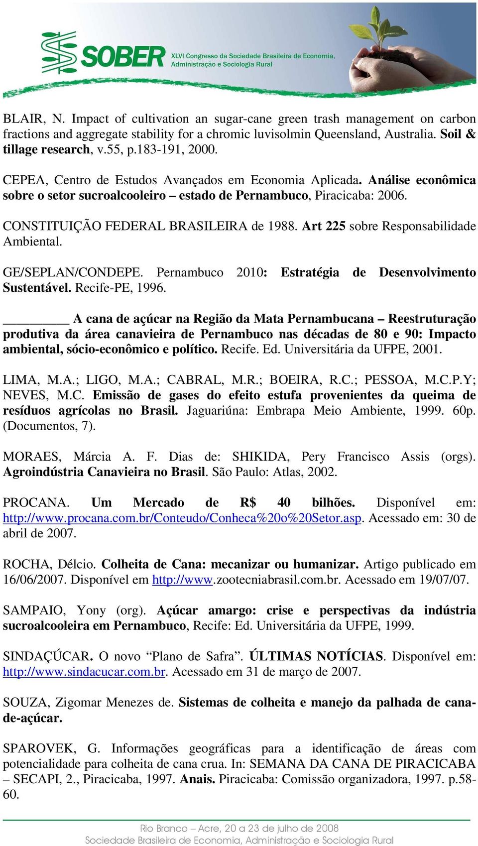 Art 225 sobre Responsabilidade Ambiental. GE/SEPLAN/CONDEPE. Pernambuco 2010: Estratégia de Desenvolvimento Sustentável. Recife-PE, 1996.