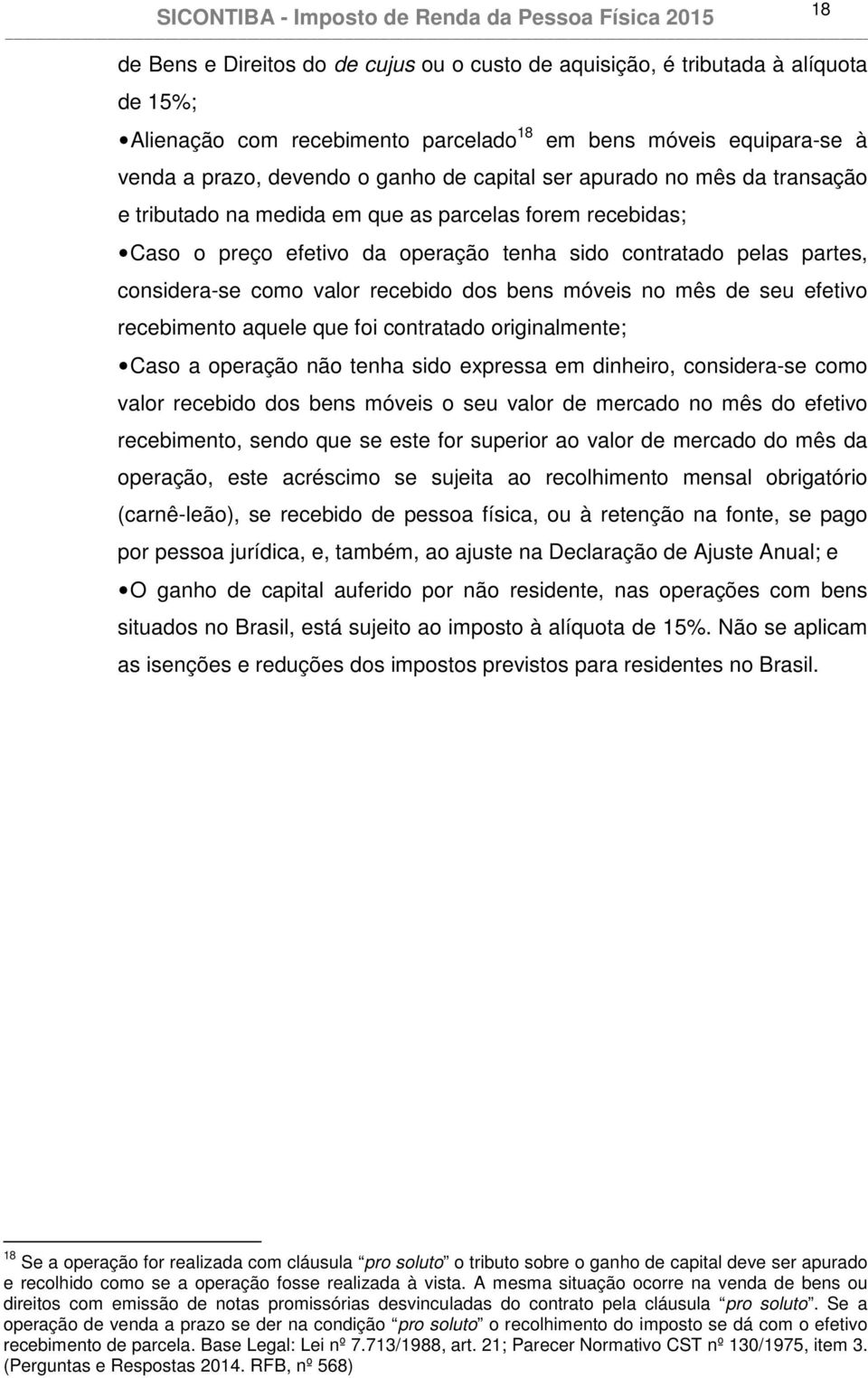 bens móveis no mês de seu efetivo recebimento aquele que foi contratado originalmente; Caso a operação não tenha sido expressa em dinheiro, considera-se como valor recebido dos bens móveis o seu