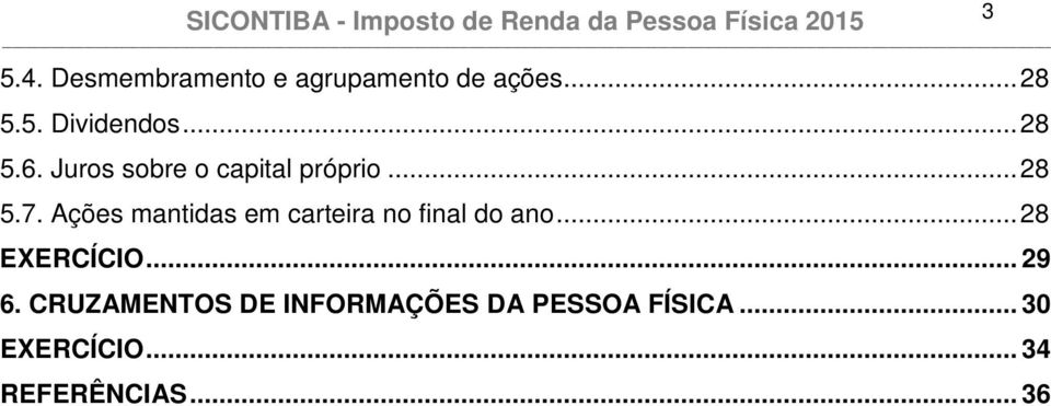 Ações mantidas em carteira no final do ano... 28 EXERCÍCIO... 29 6.