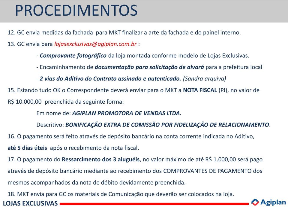 - Encaminhamento de documentação para solicitação de alvará para a prefeitura local - 2 vias do Aditivo do Contrato assinado e autenticado. (Sandra arquiva) 15.