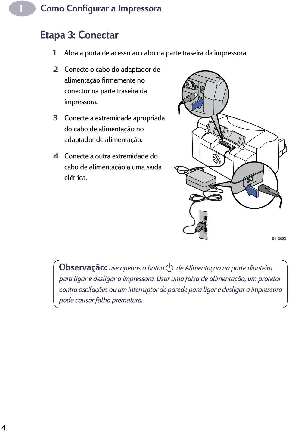 3 Conecte a extremidade apropriada do cabo de alimentação no adaptador de alimentação. 4 Conecte a outra extremidade do cabo de alimentação a uma saída elétrica.