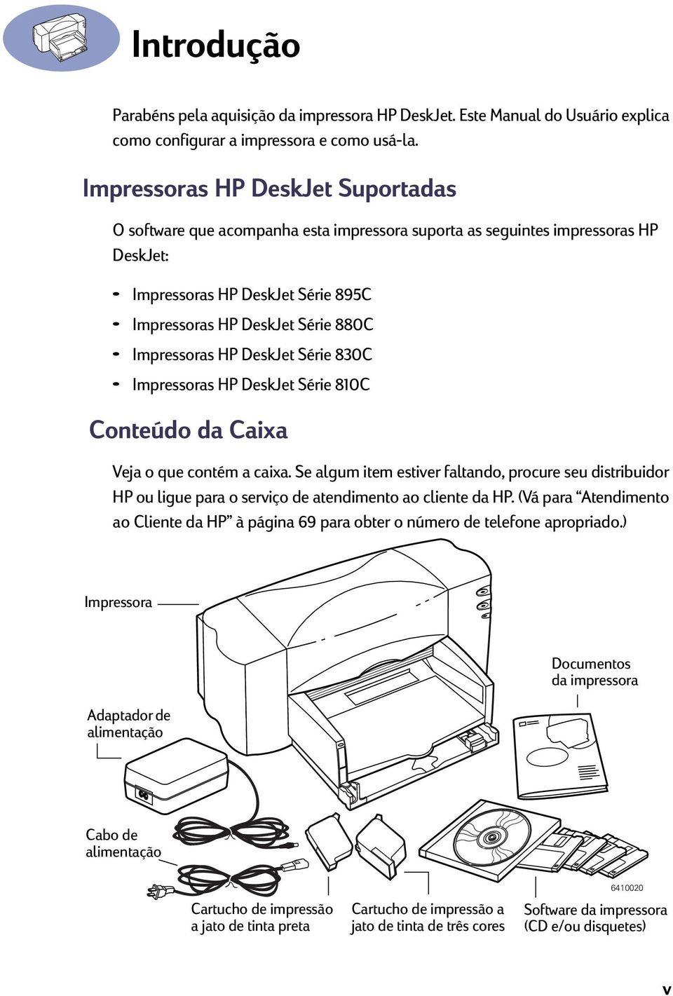 HP DeskJet Série 830C Impressoras HP DeskJet Série 810C Conteúdo da Caixa Veja o que contém a caixa.