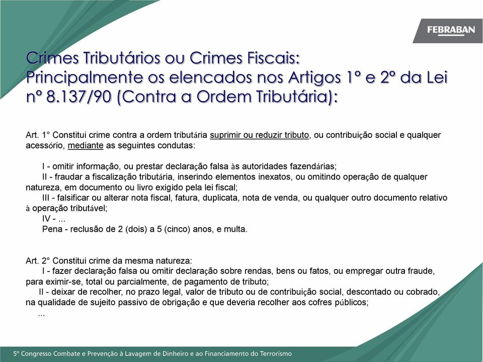 falsa às autoridades fazendárias; II - fraudar a fiscalização tributária, inserindo elementos inexatos, ou omitindo operação de qualquer natureza, em documento ou livro exigido pela lei fiscal; III -