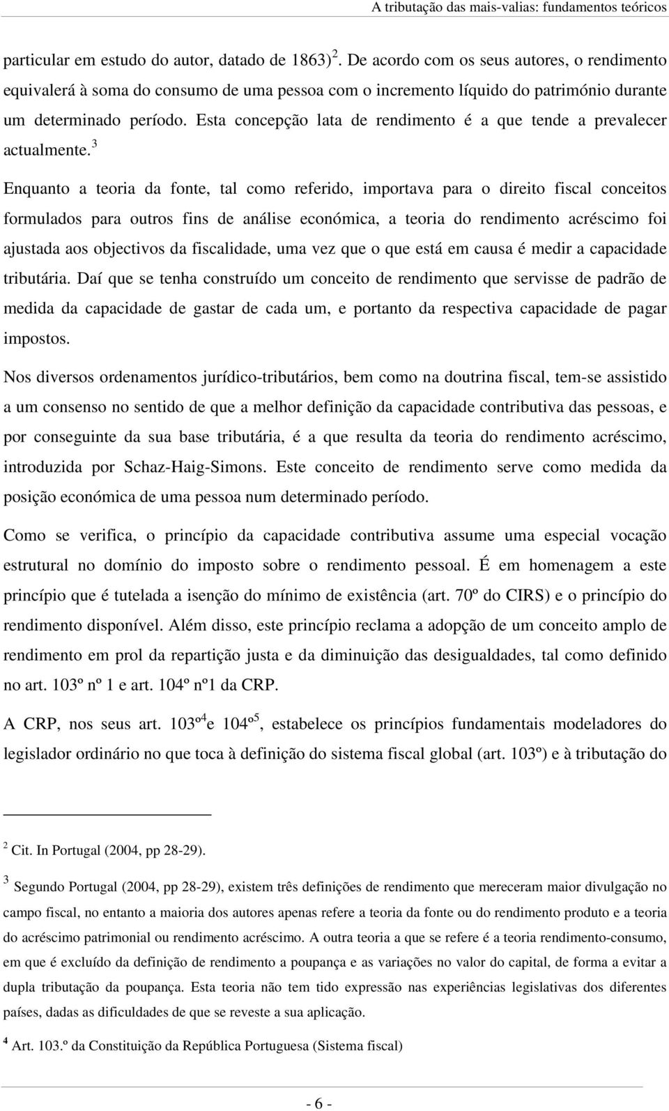 Esta concepção lata de rendimento é a que tende a prevalecer actualmente.