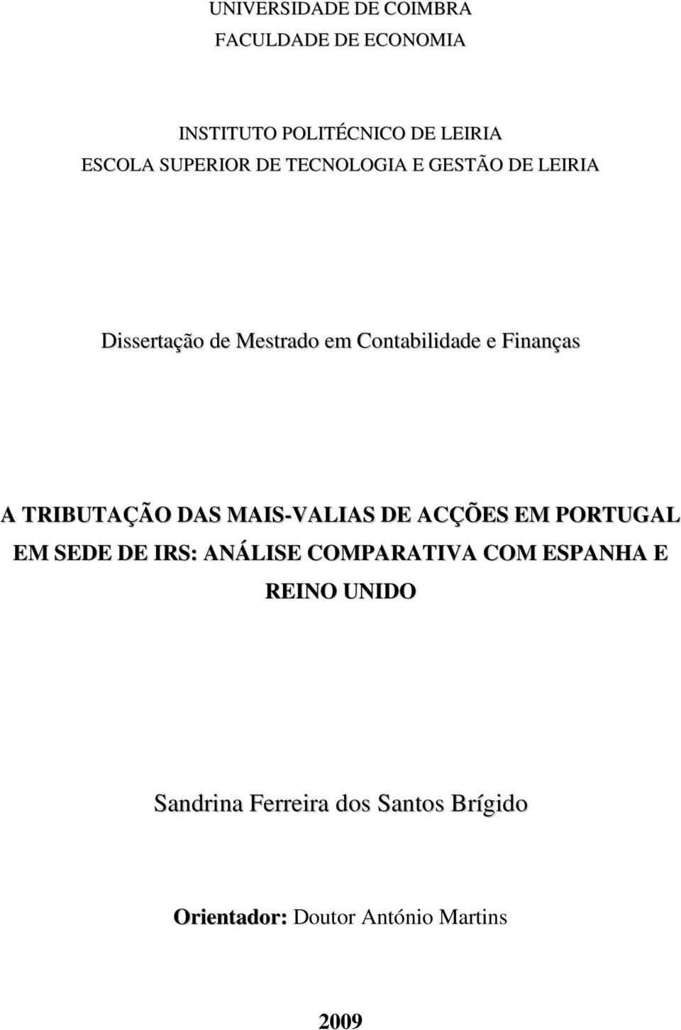 Finanças A TRIBUTAÇÃO DAS MAIS-VALIAS DE ACÇÕES EM PORTUGAL EM SEDE DE IRS: ANÁLISE