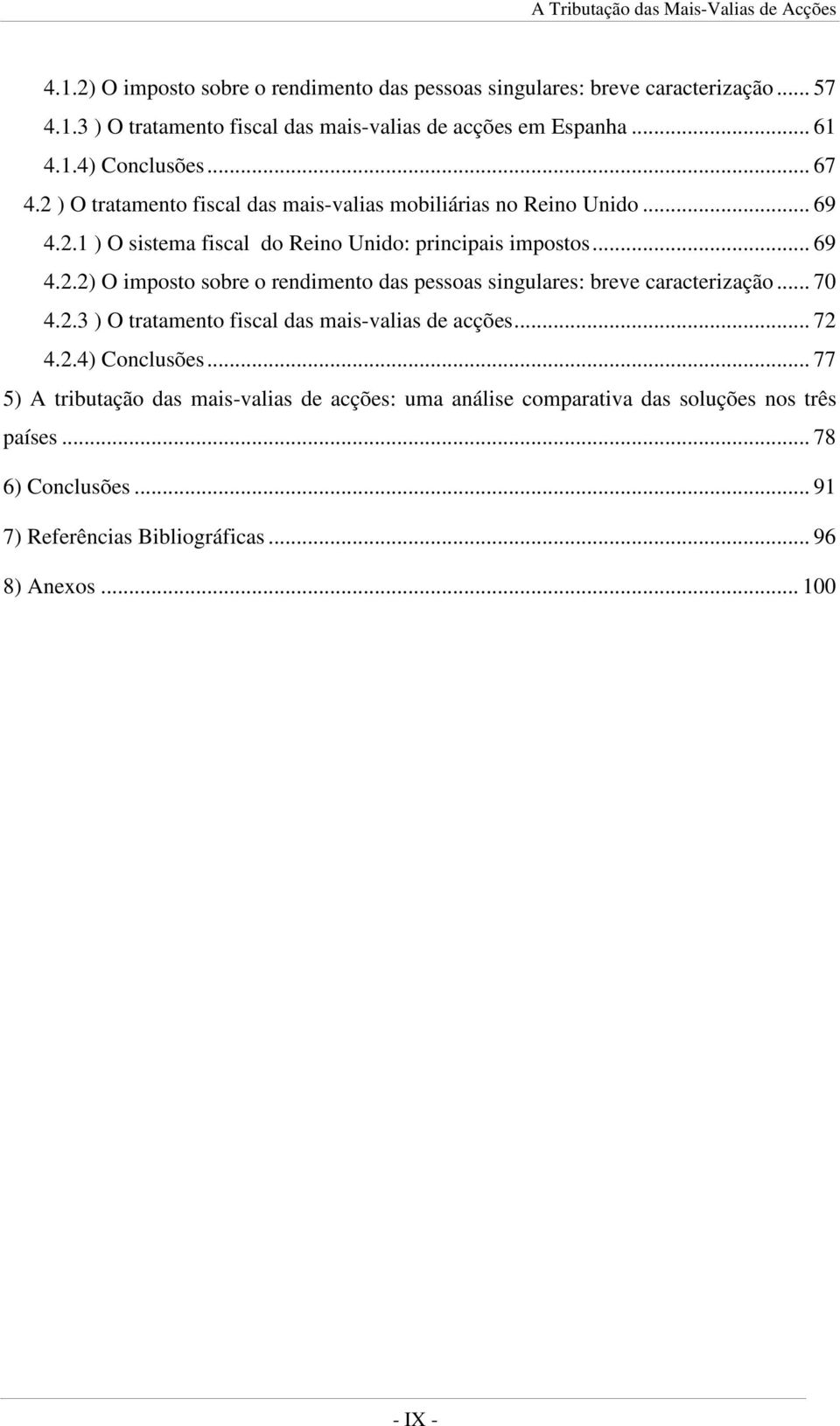 .. 70 4.2.3 ) O tratamento fiscal das mais-valias de acções... 72 4.2.4) Conclusões.