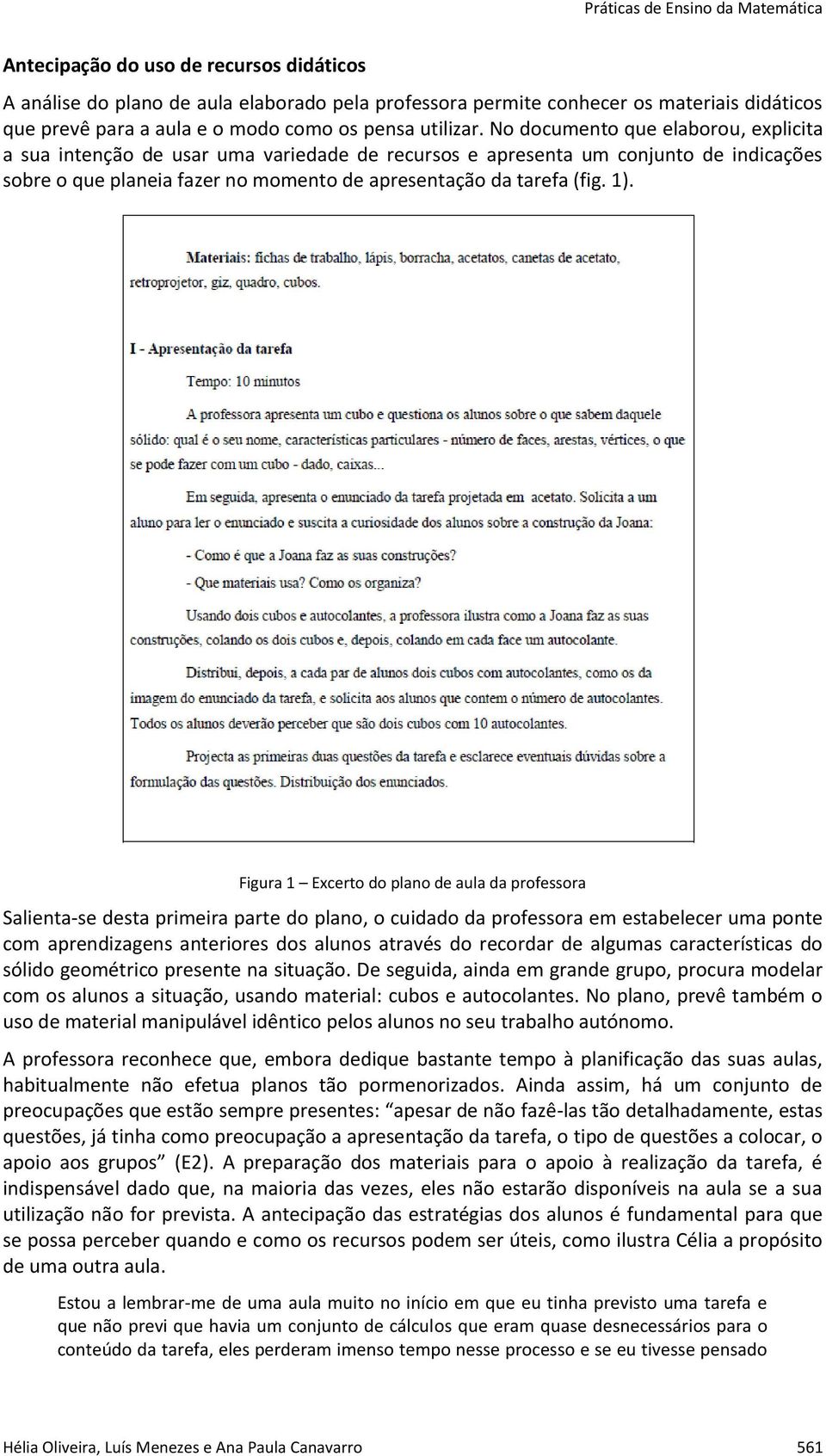 Figura 1 Excerto do plano de aula da professora Salienta-se desta primeira parte do plano, o cuidado da professora em estabelecer uma ponte com aprendizagens anteriores dos alunos através do recordar