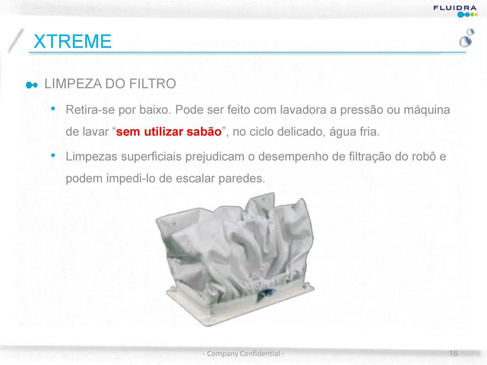 utilizar sabão, no ciclo delicado, água fria.