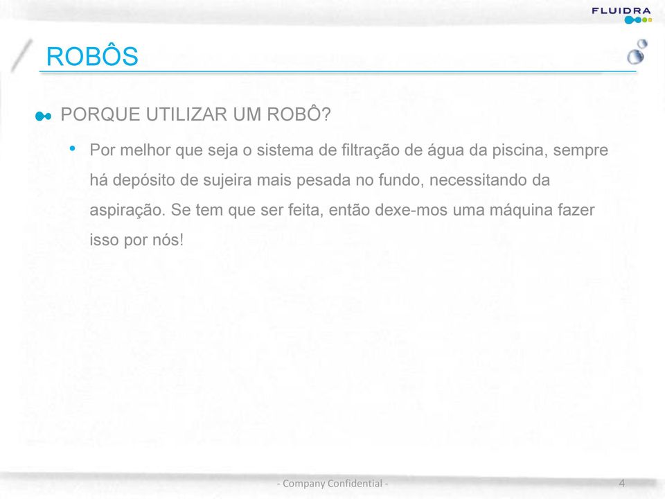 sempre há depósito de sujeira mais pesada no fundo, necessitando