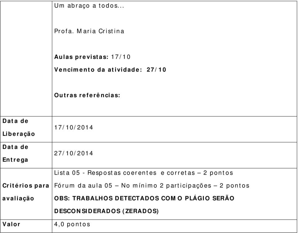 Liberação Entrega Critérios para avaliação Valor 17/10/2014 27/10/2014 Lista 05 - Resp ostas