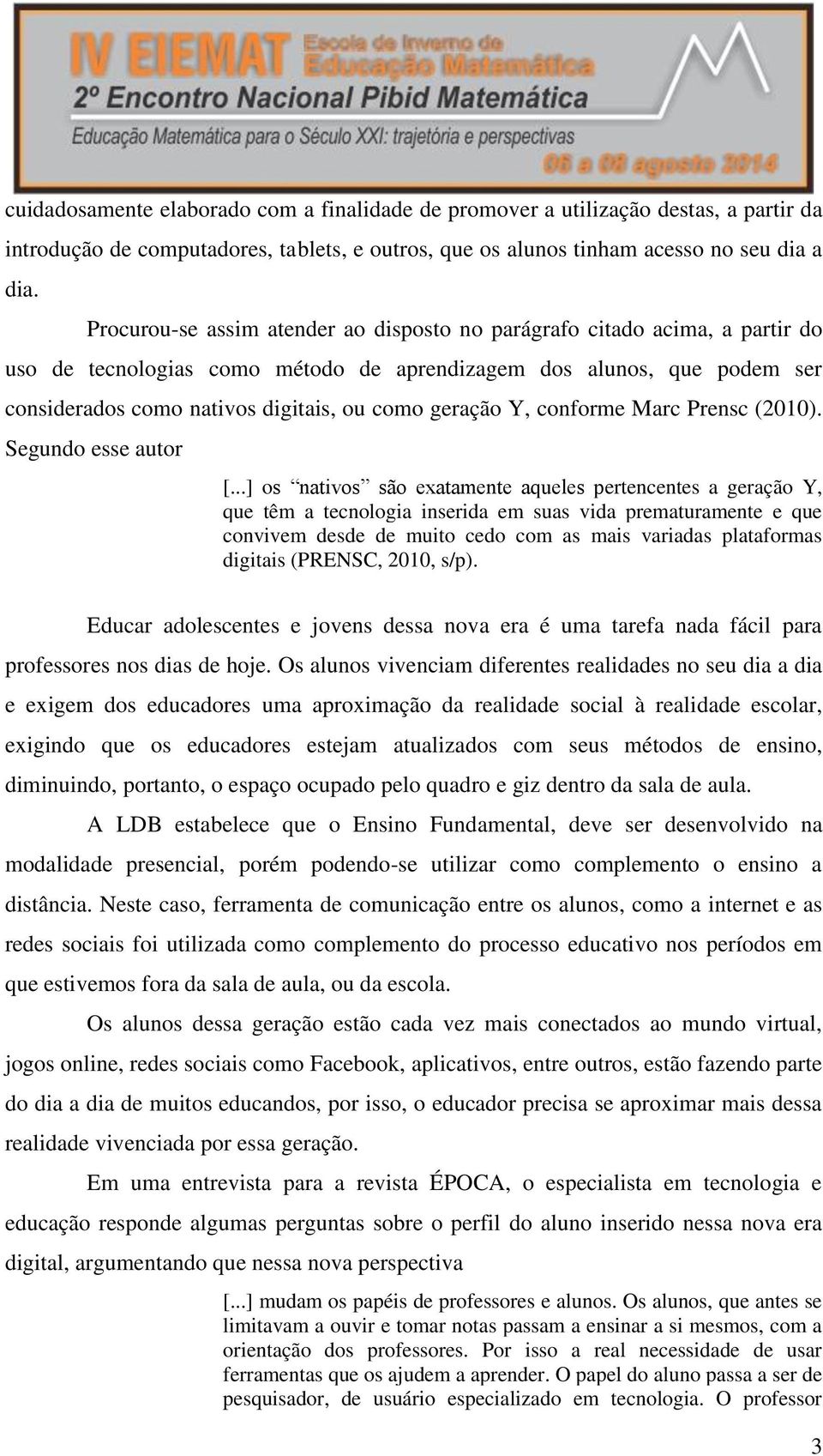 geração Y, conforme Marc Prensc (2010). Segundo esse autor [.