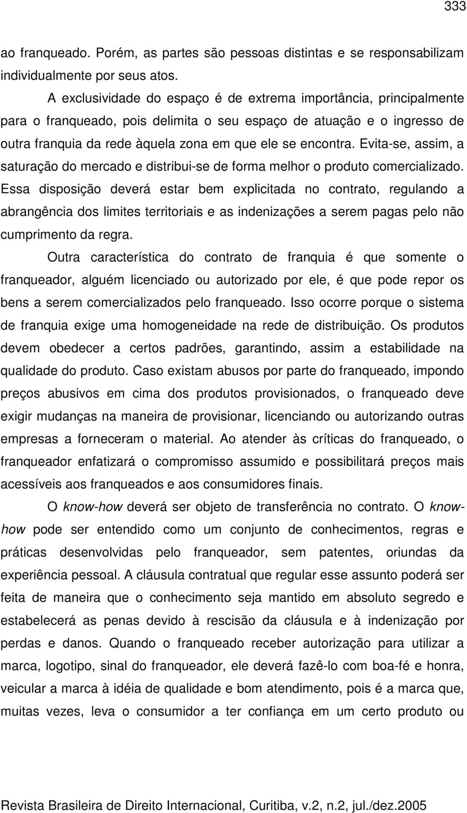 Evita-se, assim, a saturação do mercado e distribui-se de forma melhor o produto comercializado.