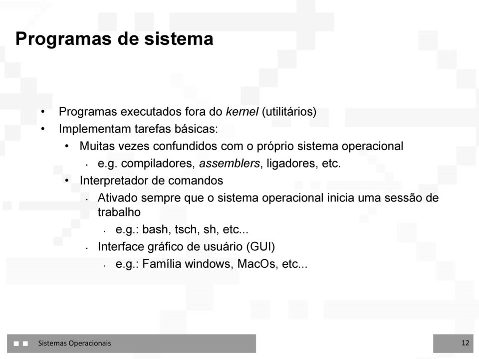 Interpretador de comandos Ativado sempre que o sistema operacional inicia uma sessão de trabalho e.g.