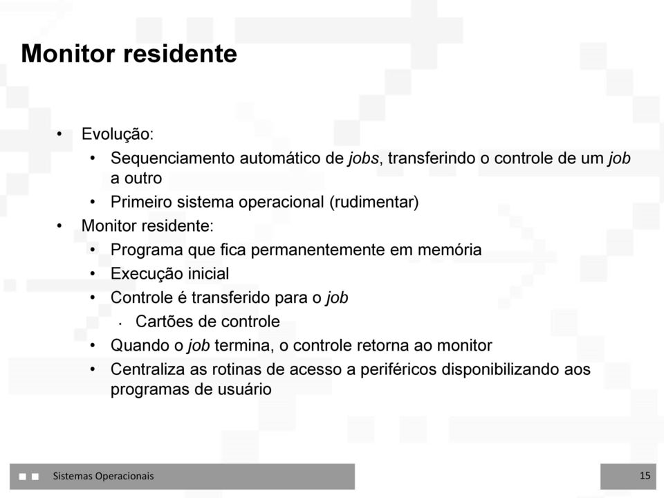 Execução inicial Controle é transferido para o job Cartões de controle Quando o job termina, o controle retorna