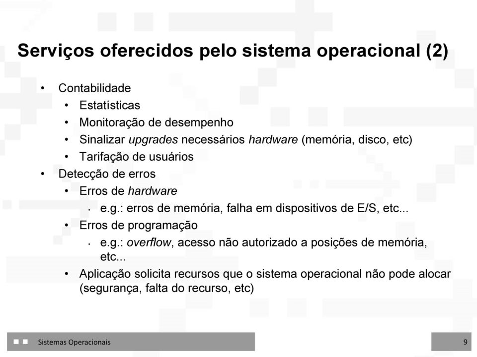 : erros de memória, falha em dispositivos de E/S, etc... Erros de progr